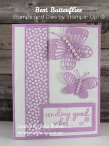 Hand made card with Purple Posey card base, Basic White card front with a 1 1/2" strip of Purple Dotted Designer Series paper backed with a purple posey card stock strip about 1/2" from left side top to bottom. To the right of the strip is two delicate detailed die cut purple posey butterflies adhere at different angle with basic pearls run down the body section.  In the bottom right corner is the sentiment "Sending Good Vibes" stamped onto a piece of Basic White card stock and matted with purple posey card stock.